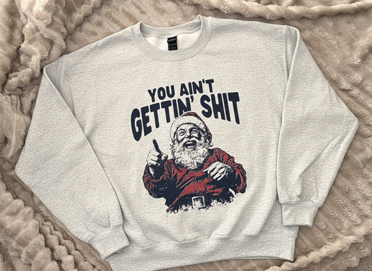 You Ain't Gettin' Shit Sweatshirt